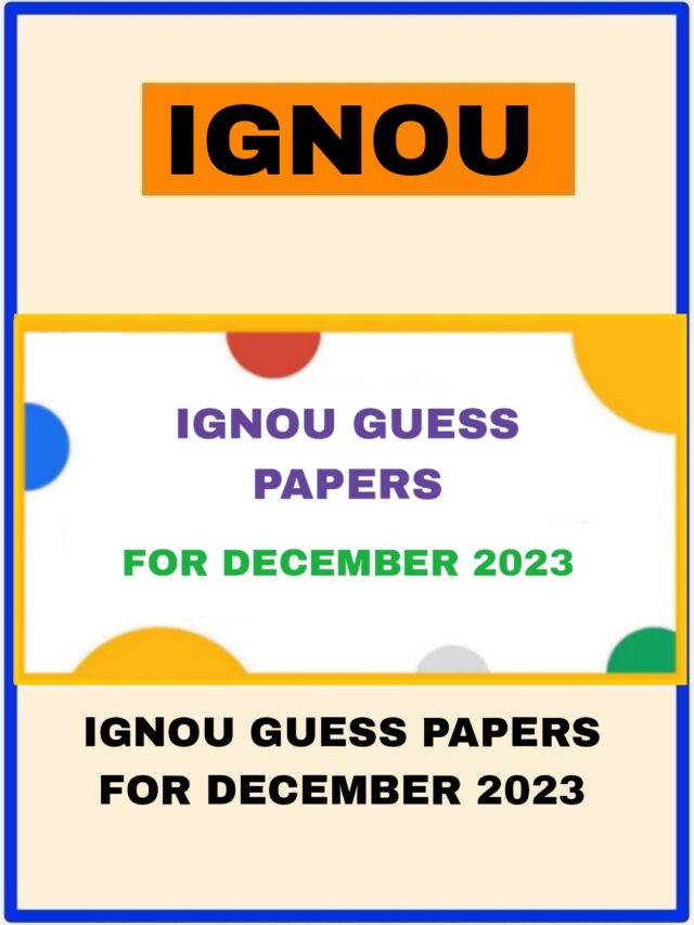 IGNOU GUESS PAPERS FOR DECEMBER 2023